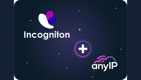 Incogniton and anyIP proxy integration